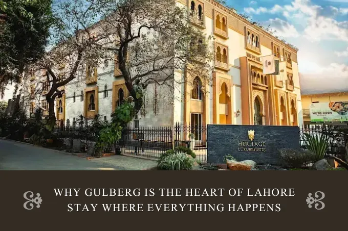 Why Gulberg Is the Heart of Lahore Stay Where Everything Happens